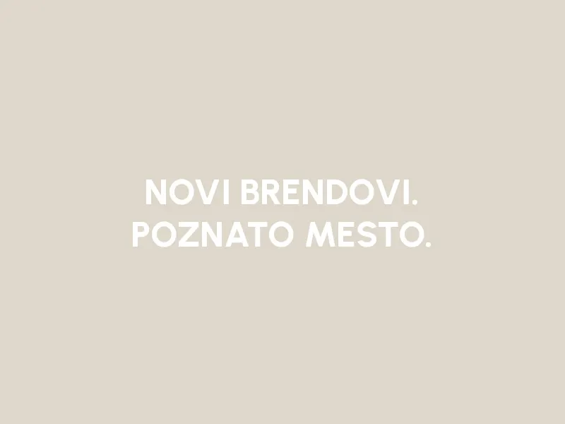 POZNATO MESTO. NOVI BRENDOVI.