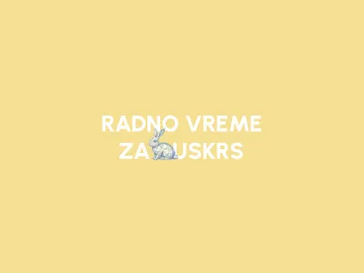 RADNO VREME ZA USKRS <br/> Radnje & Online Shop
